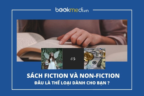 Sách Non-fiction và Fiction là gì? Thể loại nào dành cho bạn!